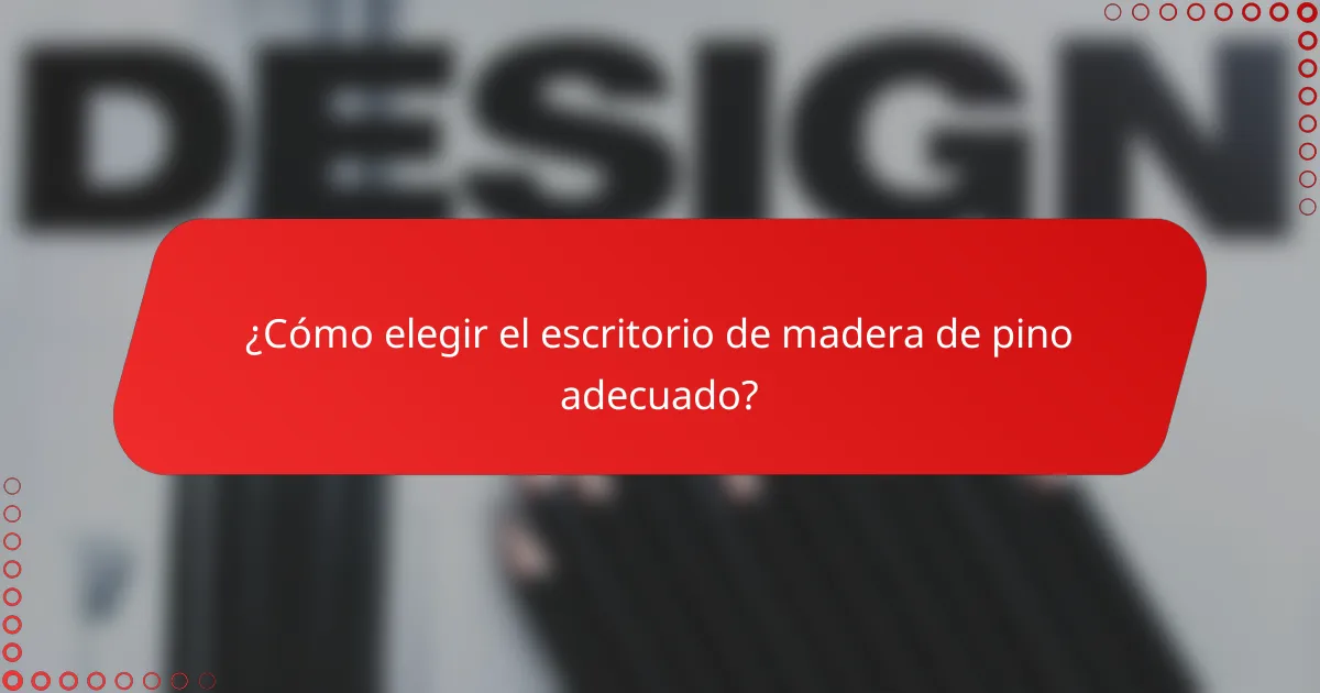 ¿Cómo elegir el escritorio de madera de pino adecuado?