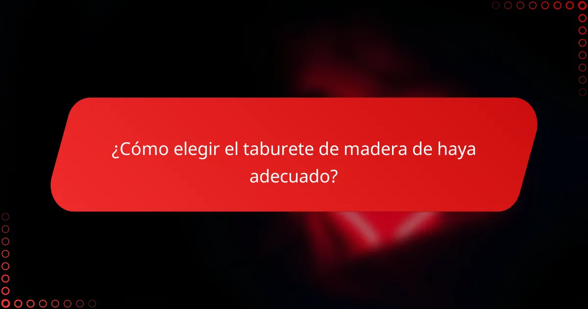 ¿Cómo elegir el taburete de madera de haya adecuado?