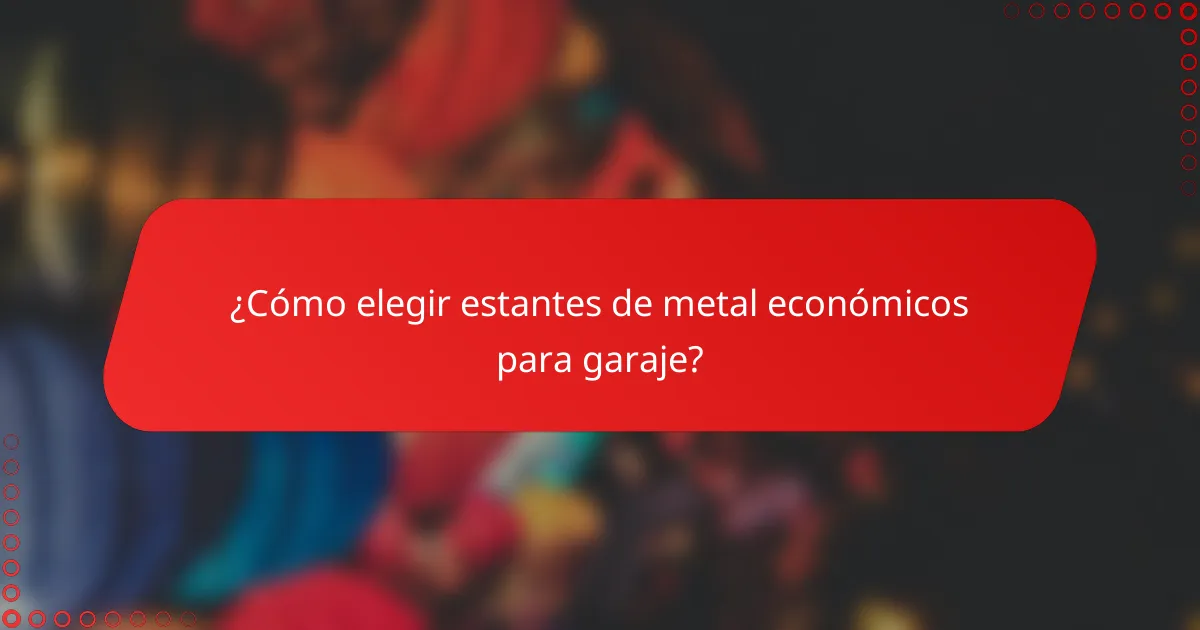¿Cómo elegir estantes de metal económicos para garaje?