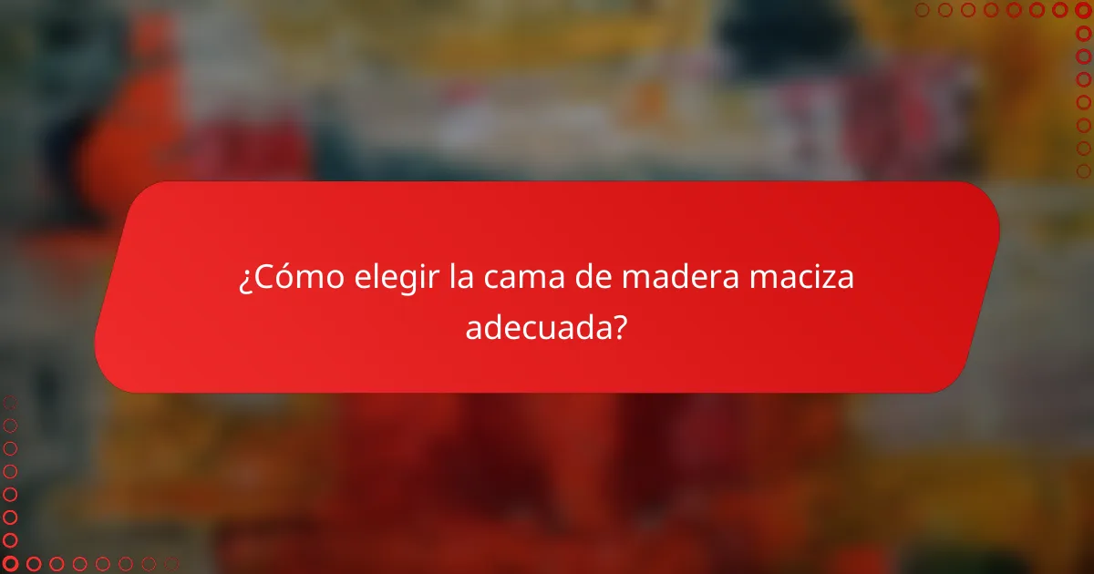¿Cómo elegir la cama de madera maciza adecuada?