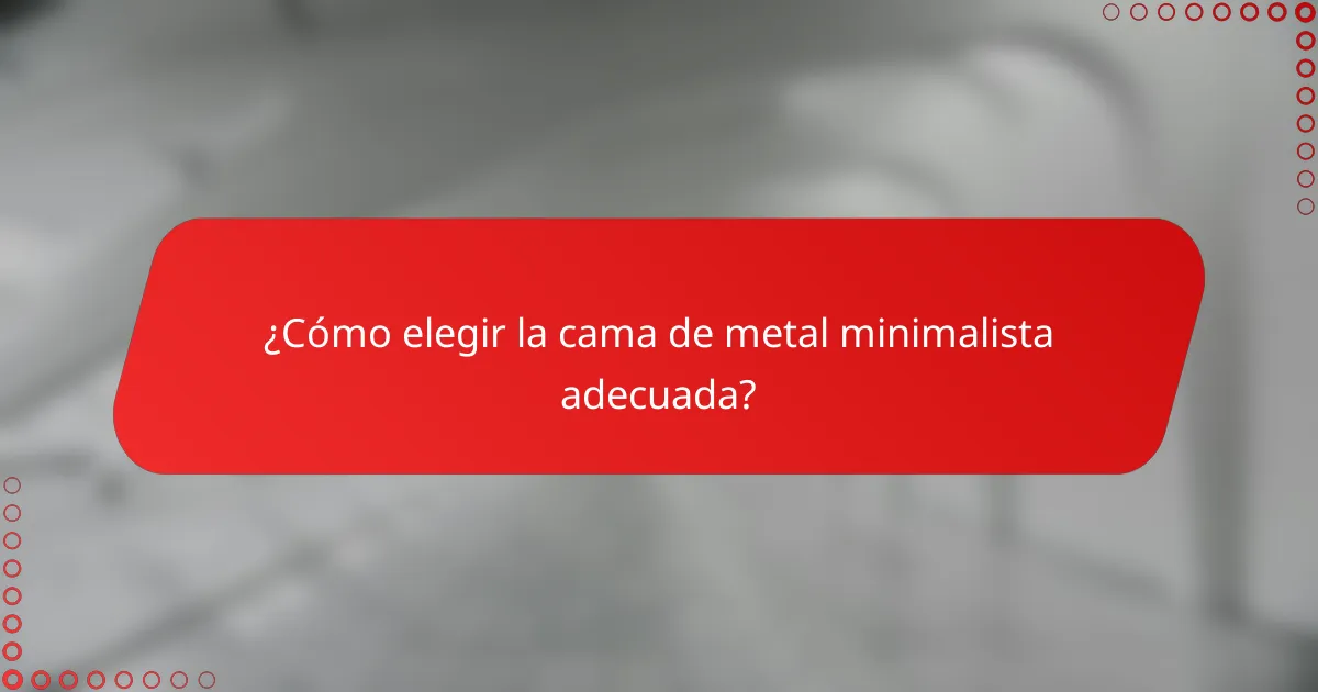 ¿Cómo elegir la cama de metal minimalista adecuada?