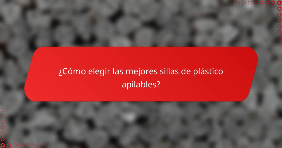 ¿Cómo elegir las mejores sillas de plástico apilables?