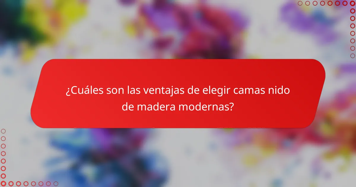 ¿Cuáles son las ventajas de elegir camas nido de madera modernas?