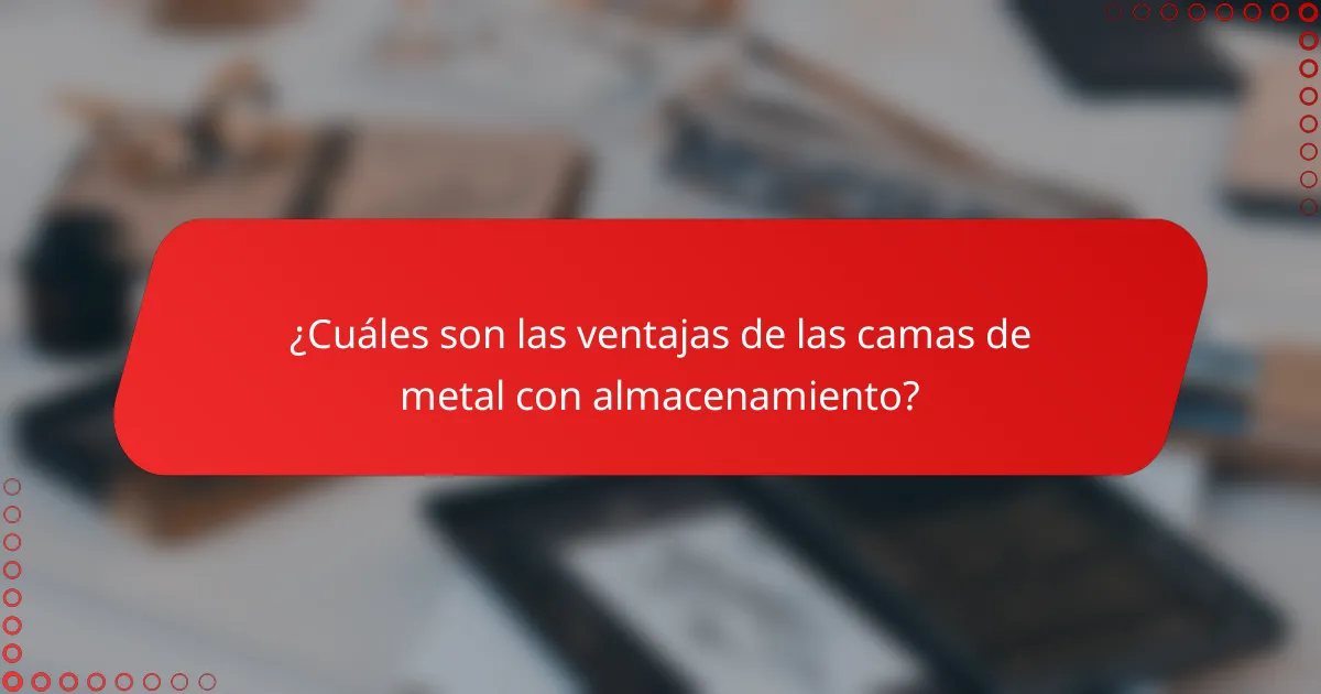 ¿Cuáles son las ventajas de las camas de metal con almacenamiento?