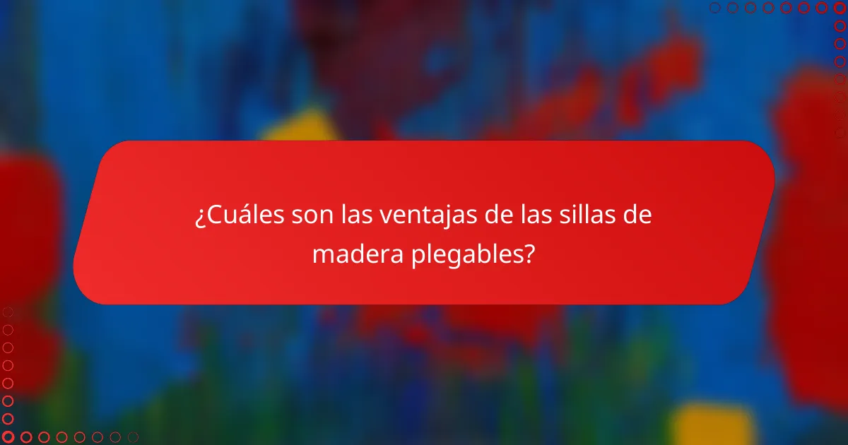 ¿Cuáles son las ventajas de las sillas de madera plegables?
