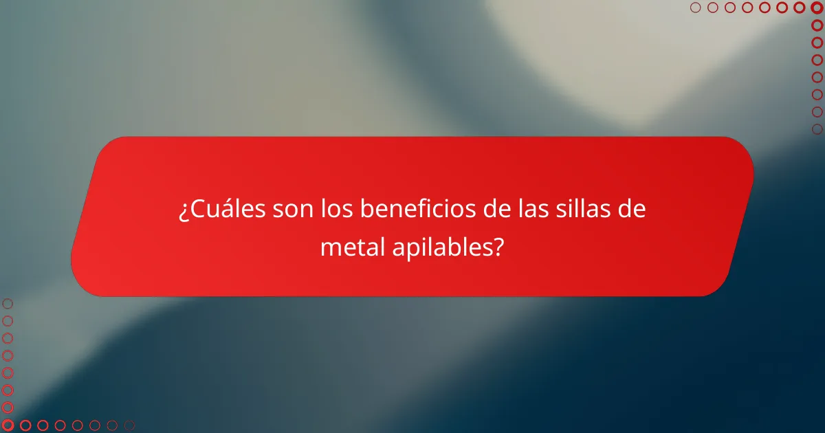 ¿Cuáles son los beneficios de las sillas de metal apilables?