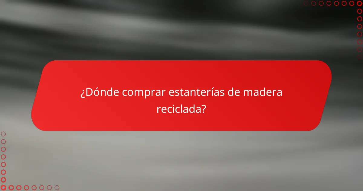 ¿Dónde comprar estanterías de madera reciclada?