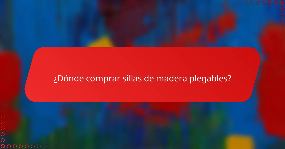 ¿Dónde comprar sillas de madera plegables?