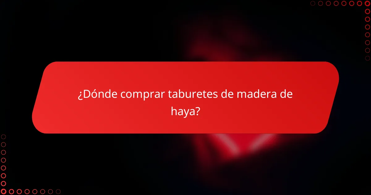 ¿Dónde comprar taburetes de madera de haya?