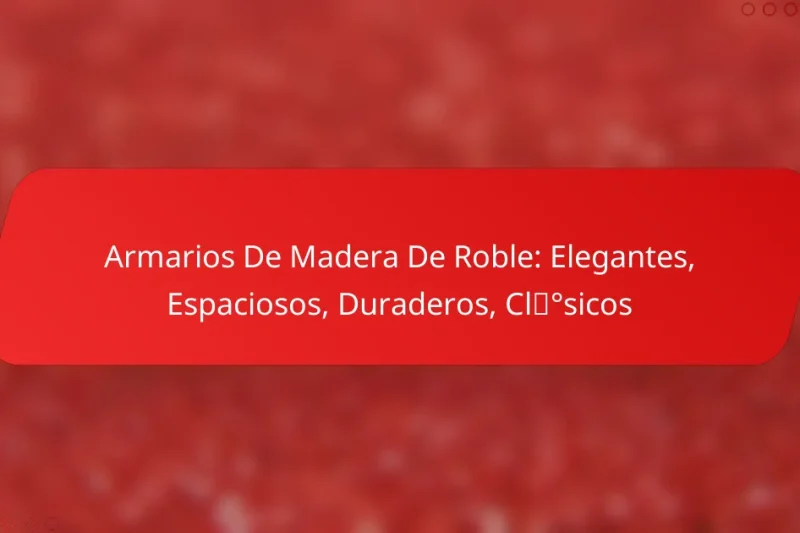 Armarios De Madera De Roble: Elegantes, Espaciosos, Duraderos, Clásicos