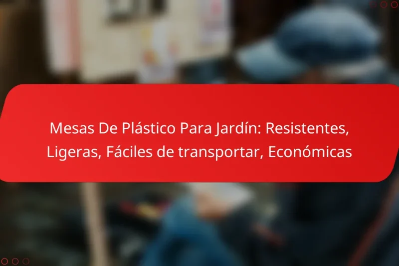 Mesas De Plástico Para Jardín: Resistentes, Ligeras, Fáciles de transportar, Económicas