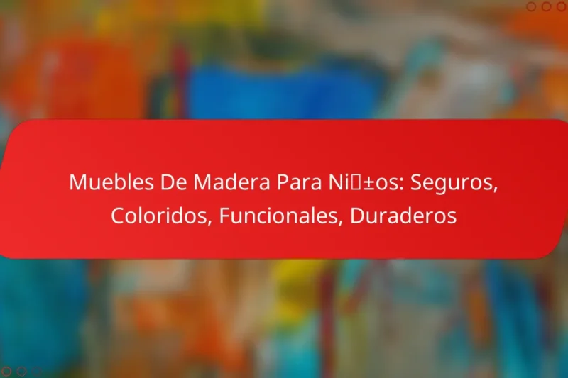 Muebles De Madera Para Niños: Seguros, Coloridos, Funcionales, Duraderos