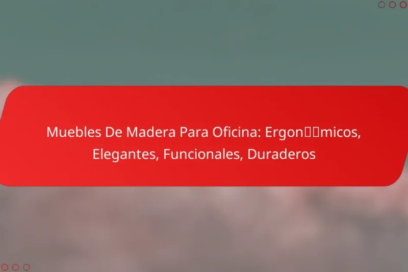 Muebles De Madera Para Oficina: Ergonómicos, Elegantes, Funcionales, Duraderos