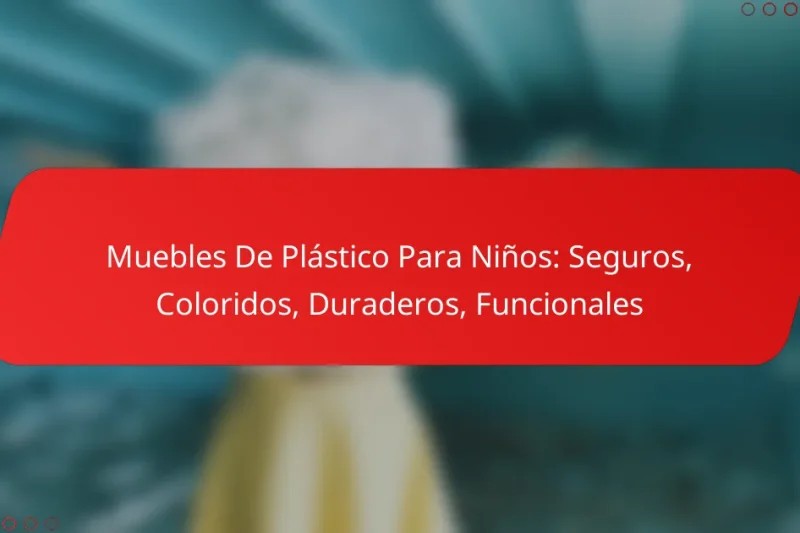 Muebles De Plástico Para Niños: Seguros, Coloridos, Duraderos, Funcionales