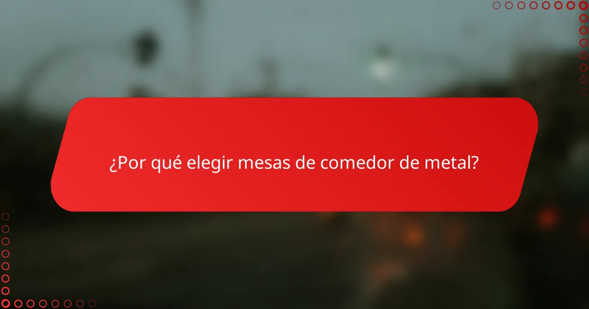 ¿Por qué elegir mesas de comedor de metal?