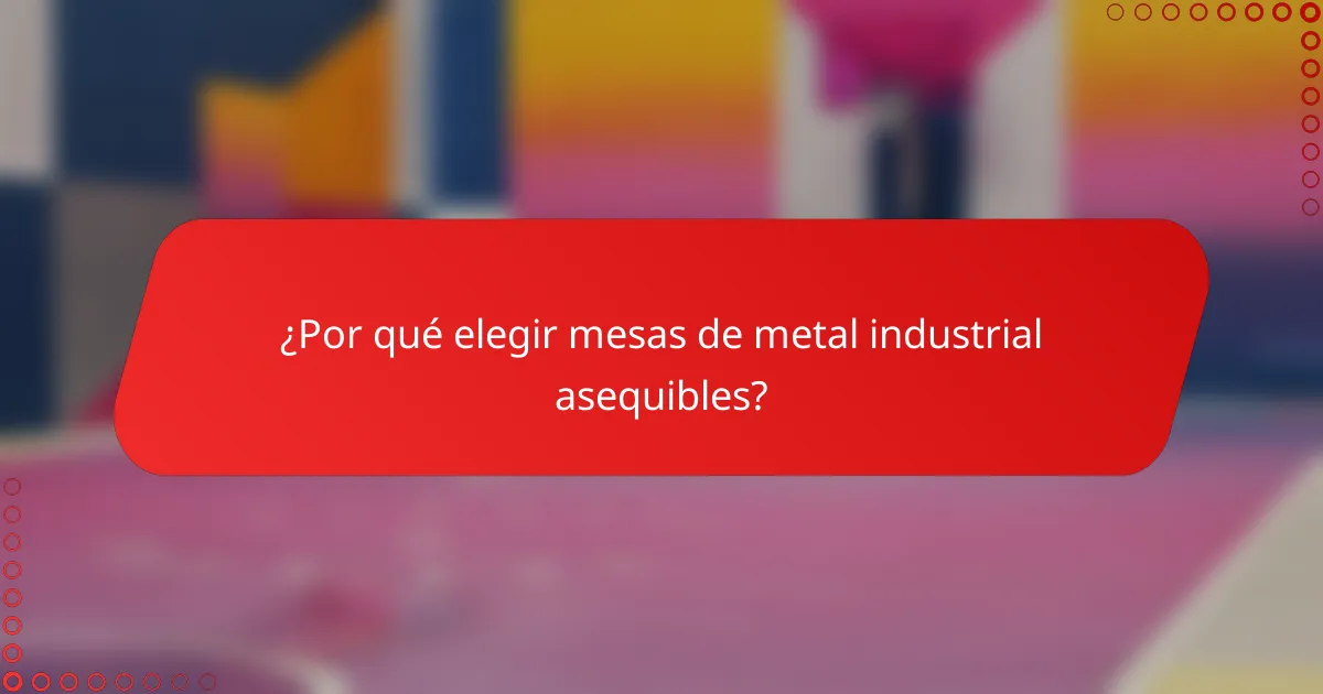 ¿Por qué elegir mesas de metal industrial asequibles?