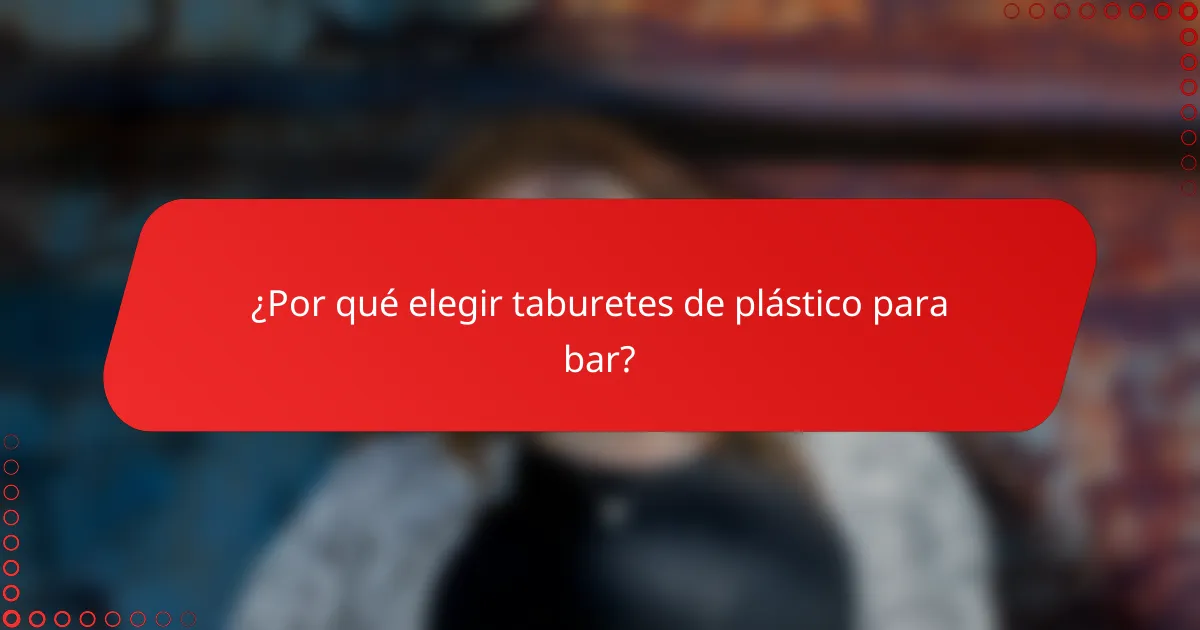 ¿Por qué elegir taburetes de plástico para bar?