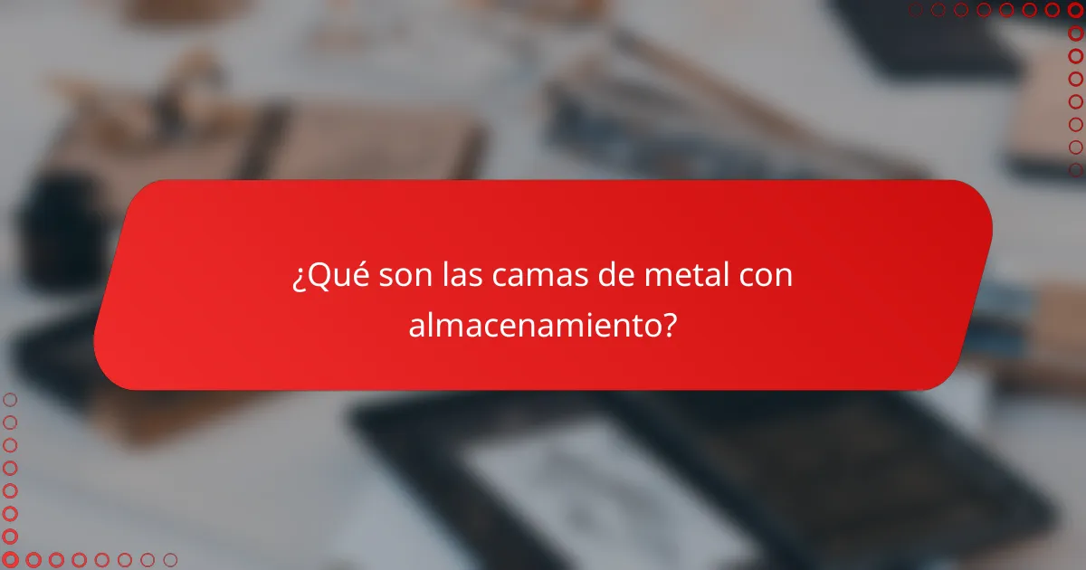 ¿Qué son las camas de metal con almacenamiento?